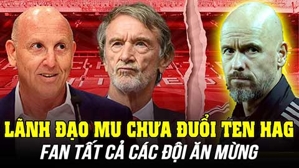 Lãnh đạo MU chưa đuổi Ten Hag: Fan tất cả các đội ăn mừng