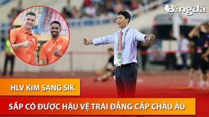 HLV Kim Sang Sik chuẩn bị sở hữu hậu vệ đẳng cấp châu Âu dự AFF Cup 2024