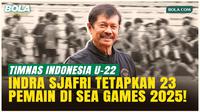 Jelang SEA Games 2025 Indra Sjafri Tetapkan 23 Pemain: Tidak Gampang Memang Menyusutkannya