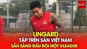 Lingard tập trên sân Việt Nam, sẵn sàng đấu một đội V.League